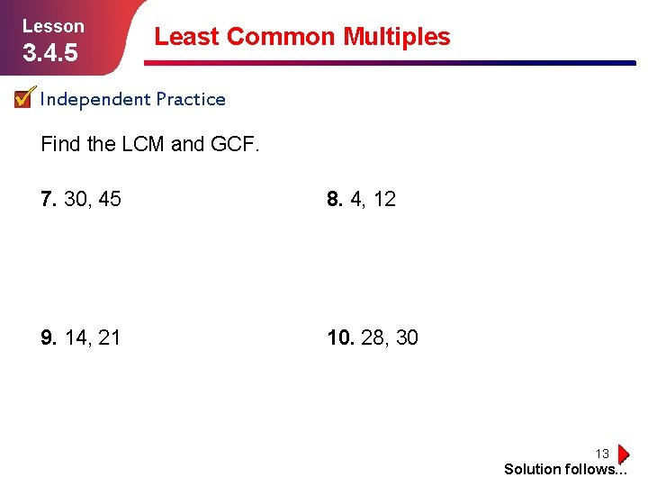 Lesson 3. 4. 5 Least Common Multiples Independent Practice Find the LCM and GCF.