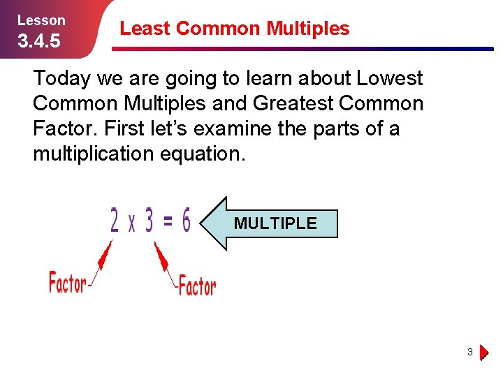 Lesson 3. 4. 5 Least Common Multiples Today we are going to learn about