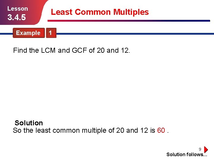 Lesson 3. 4. 5 Example Least Common Multiples 1 Find the LCM and GCF