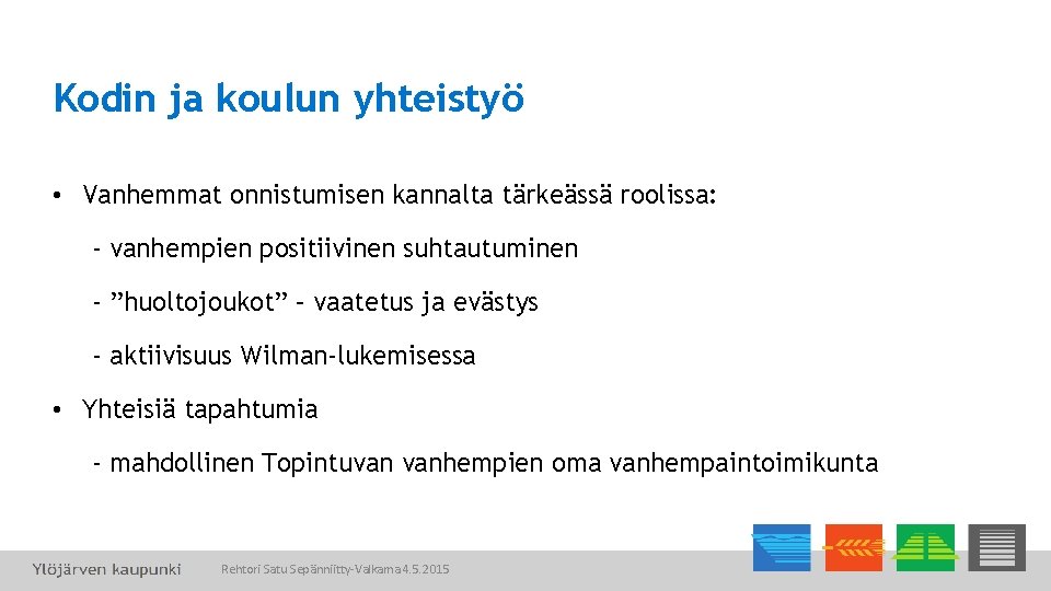 Kodin ja koulun yhteistyö • Vanhemmat onnistumisen kannalta tärkeässä roolissa: - vanhempien positiivinen suhtautuminen