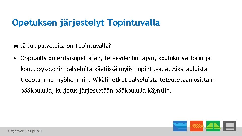 Opetuksen järjestelyt Topintuvalla Mitä tukipalveluita on Topintuvalla? • Oppilailla on erityisopettajan, terveydenhoitajan, koulukuraattorin ja