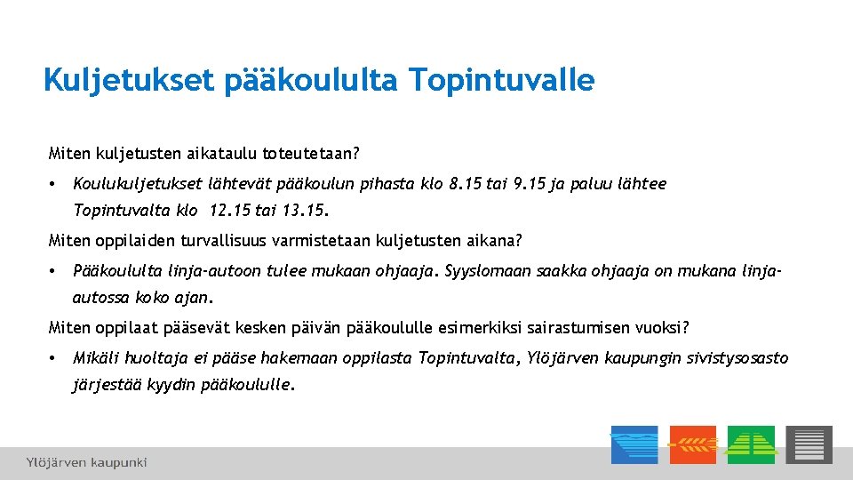 Kuljetukset pääkoululta Topintuvalle Miten kuljetusten aikataulu toteutetaan? • Koulukuljetukset lähtevät pääkoulun pihasta klo 8.