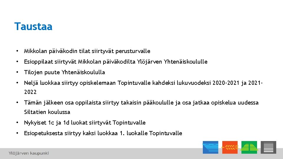 Taustaa • Mikkolan päiväkodin tilat siirtyvät perusturvalle • Esioppilaat siirtyvät Mikkolan päiväkodilta Ylöjärven Yhtenäiskoululle