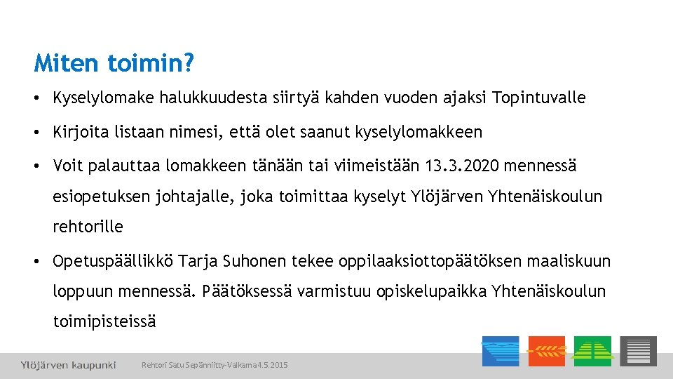 Miten toimin? • Kyselylomake halukkuudesta siirtyä kahden vuoden ajaksi Topintuvalle • Kirjoita listaan nimesi,