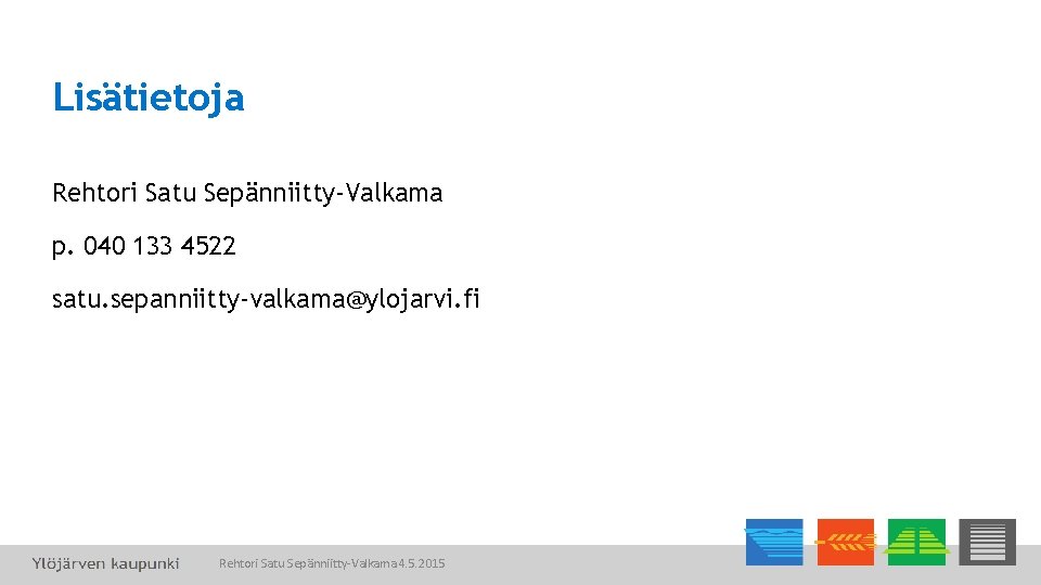 Lisätietoja Rehtori Satu Sepänniitty-Valkama p. 040 133 4522 satu. sepanniitty-valkama@ylojarvi. fi Rehtori Satu Sepänniitty-Valkama