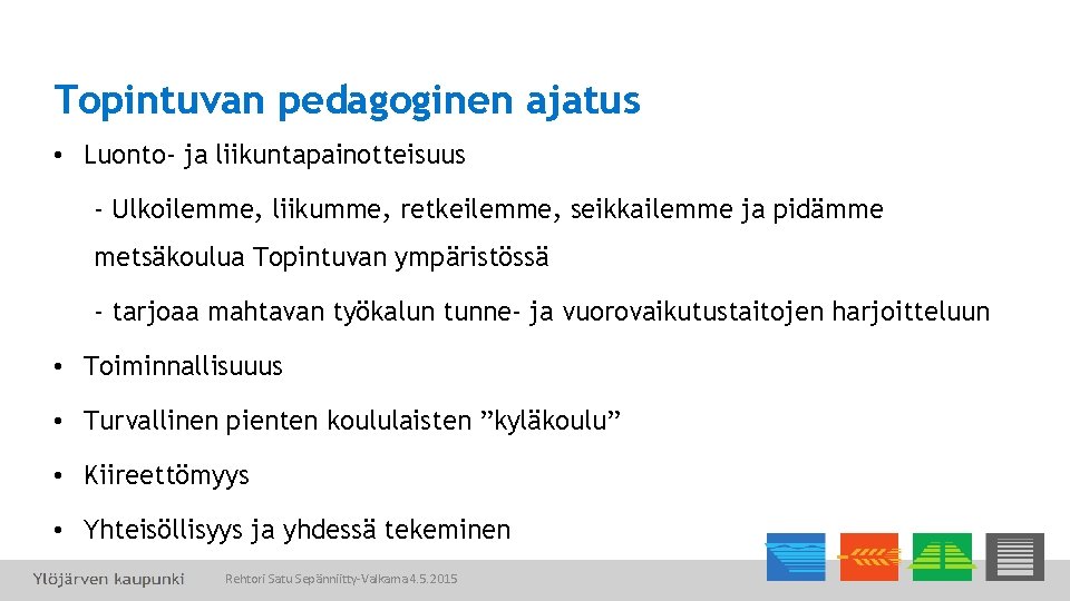 Topintuvan pedagoginen ajatus • Luonto- ja liikuntapainotteisuus - Ulkoilemme, liikumme, retkeilemme, seikkailemme ja pidämme