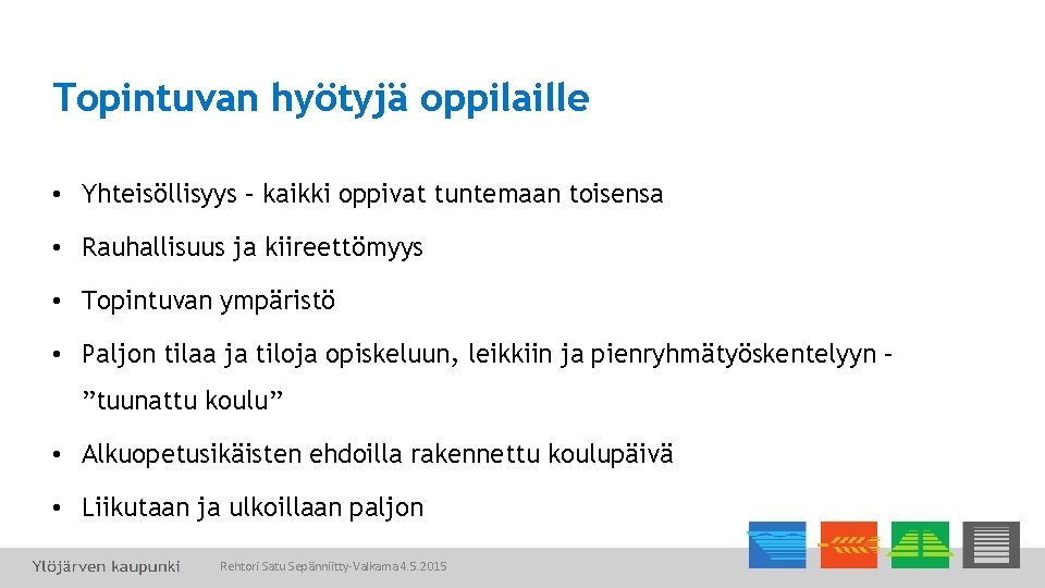 Topintuvan hyötyjä oppilaille • Yhteisöllisyys – kaikki oppivat tuntemaan toisensa • Rauhallisuus ja kiireettömyys