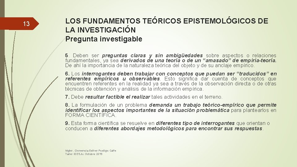 13 LOS FUNDAMENTOS TEÓRICOS EPISTEMOLÓGICOS DE LA INVESTIGACIÓN Pregunta investigable 5. Deben ser preguntas