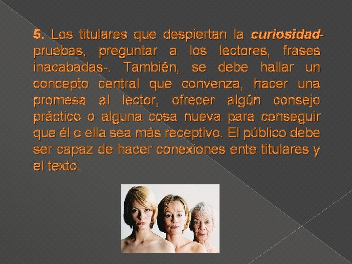 5. Los titulares que despiertan la curiosidadpruebas, preguntar a los lectores, frases inacabadas-. También,