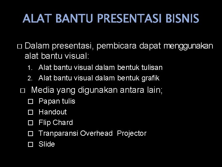 ALAT BANTU PRESENTASI BISNIS � Dalam presentasi, pembicara dapat menggunakan alat bantu visual: Alat