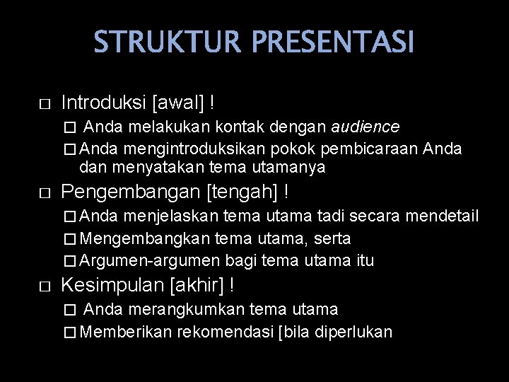 STRUKTUR PRESENTASI � Introduksi [awal] ! Anda melakukan kontak dengan audience � Anda mengintroduksikan