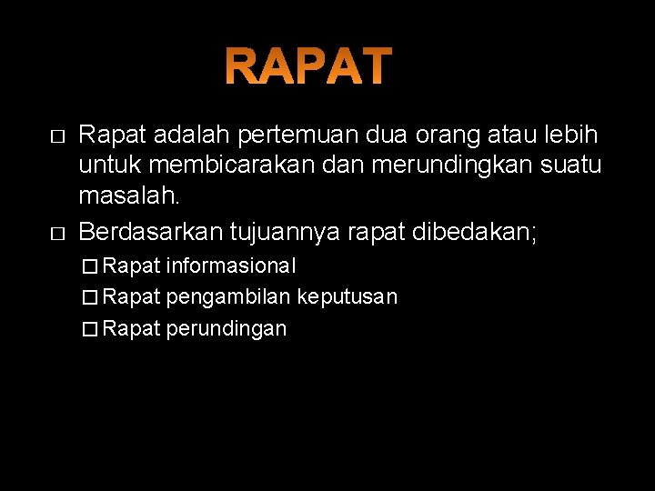 � � Rapat adalah pertemuan dua orang atau lebih untuk membicarakan dan merundingkan suatu