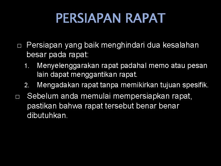 PERSIAPAN RAPAT � Persiapan yang baik menghindari dua kesalahan besar pada rapat: 1. 2.