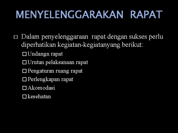 MENYELENGGARAKAN RAPAT � Dalam penyelenggaraan rapat dengan sukses perlu diperhatikan kegiatan-kegiatanyang berikut: � Undangn