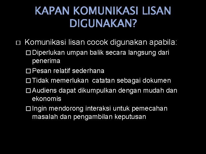 KAPAN KOMUNIKASI LISAN DIGUNAKAN? � Komunikasi lisan cocok digunakan apabila: � Diperlukan umpan balik