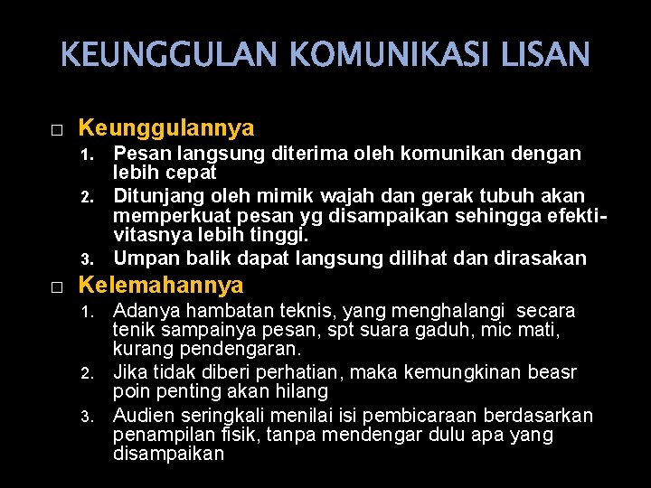 KEUNGGULAN KOMUNIKASI LISAN � Keunggulannya Pesan langsung diterima oleh komunikan dengan lebih cepat 2.