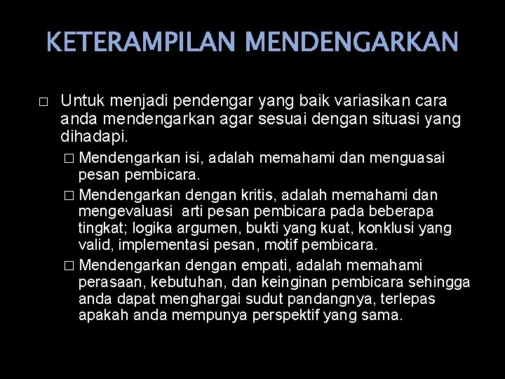 KETERAMPILAN MENDENGARKAN � Untuk menjadi pendengar yang baik variasikan cara anda mendengarkan agar sesuai