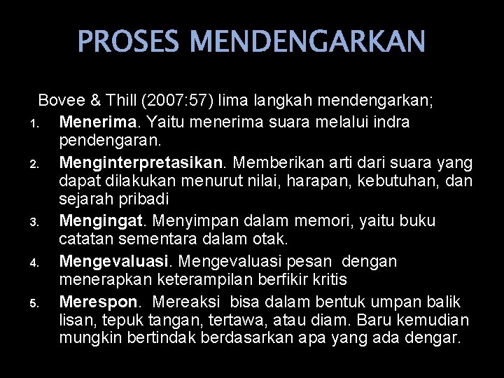 PROSES MENDENGARKAN Bovee & Thill (2007: 57) lima langkah mendengarkan; 1. Menerima. Yaitu menerima