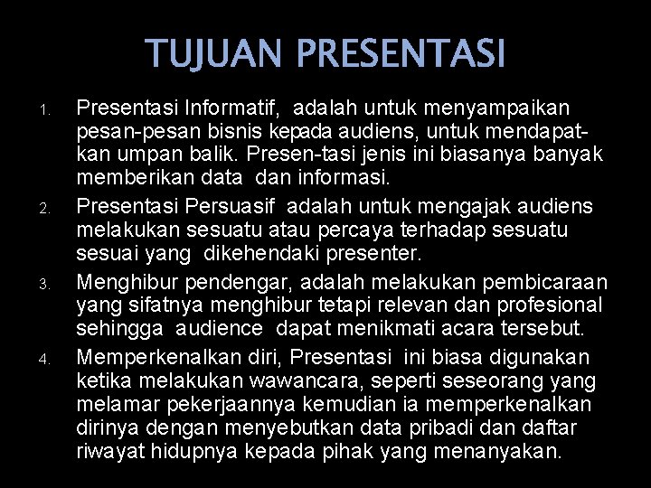 TUJUAN PRESENTASI 1. 2. 3. 4. Presentasi Informatif, adalah untuk menyampaikan pesan-pesan bisnis kepada