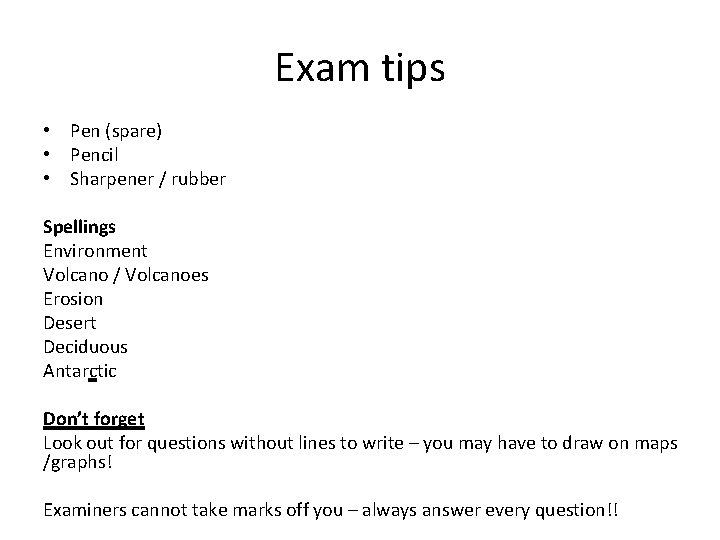 Exam tips • Pen (spare) • Pencil • Sharpener / rubber Spellings Environment Volcano