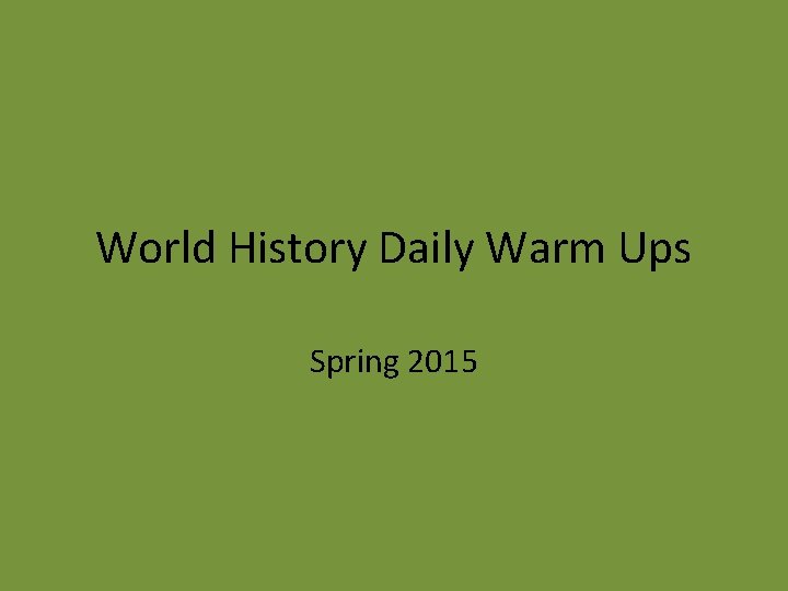 World History Daily Warm Ups Spring 2015 World History Daily Warm Ups Spring 2015