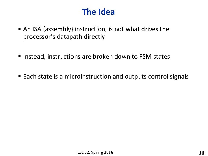 The Idea § An ISA (assembly) instruction, is not what drives the processor’s datapath