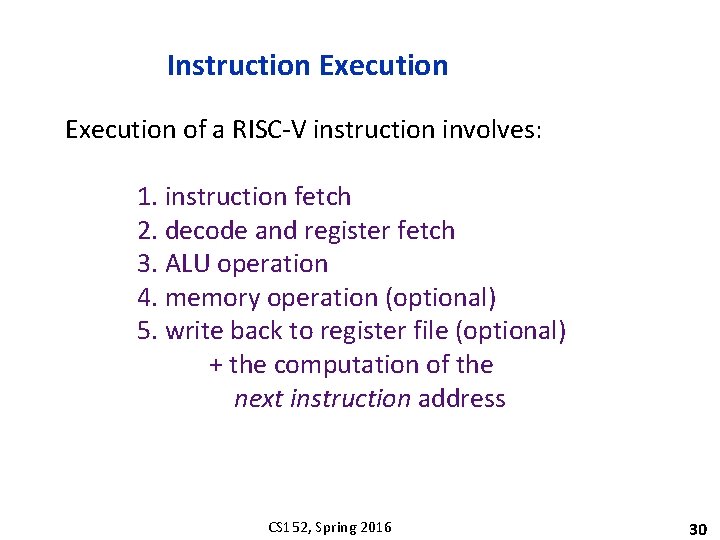 Instruction Execution of a RISC-V instruction involves: 1. instruction fetch 2. decode and register