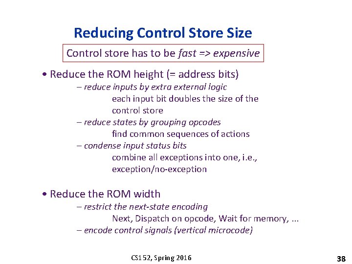 Reducing Control Store Size Control store has to be fast => expensive • Reduce