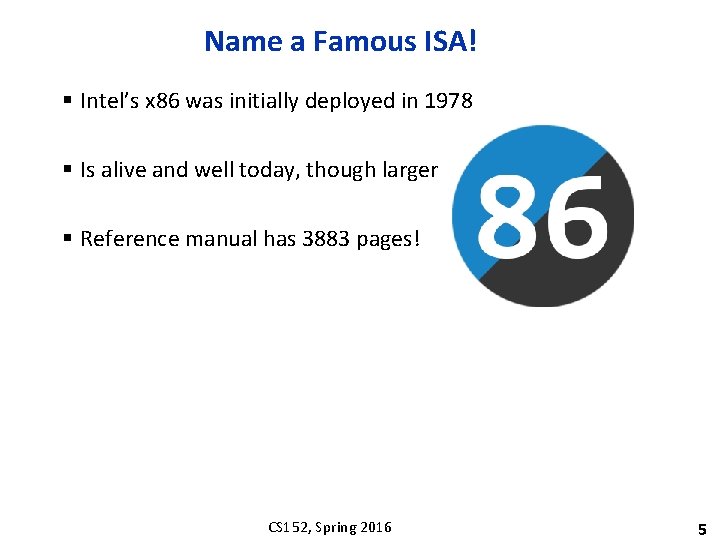 Name a Famous ISA! § Intel’s x 86 was initially deployed in 1978 §