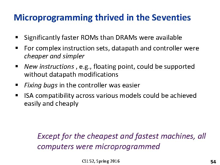 Microprogramming thrived in the Seventies § Significantly faster ROMs than DRAMs were available §