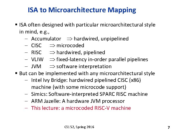 ISA to Microarchitecture Mapping § ISA often designed with particular microarchitectural style in mind,