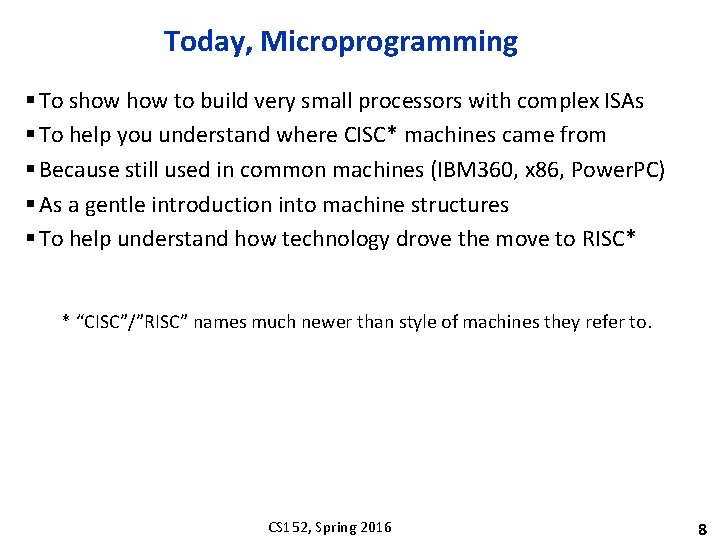 Today, Microprogramming § To show to build very small processors with complex ISAs §