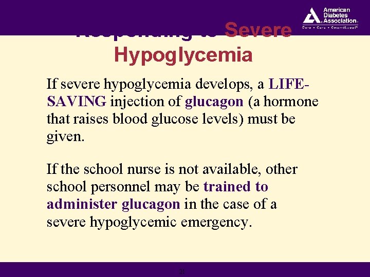 Responding to Severe Hypoglycemia If severe hypoglycemia develops, a LIFESAVING injection of glucagon (a