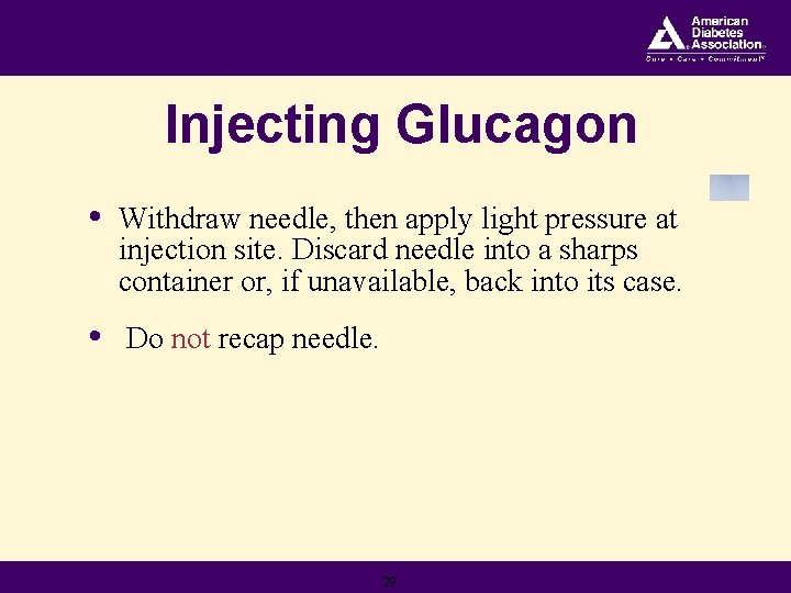 Injecting Glucagon • Withdraw needle, then apply light pressure at injection site. Discard needle