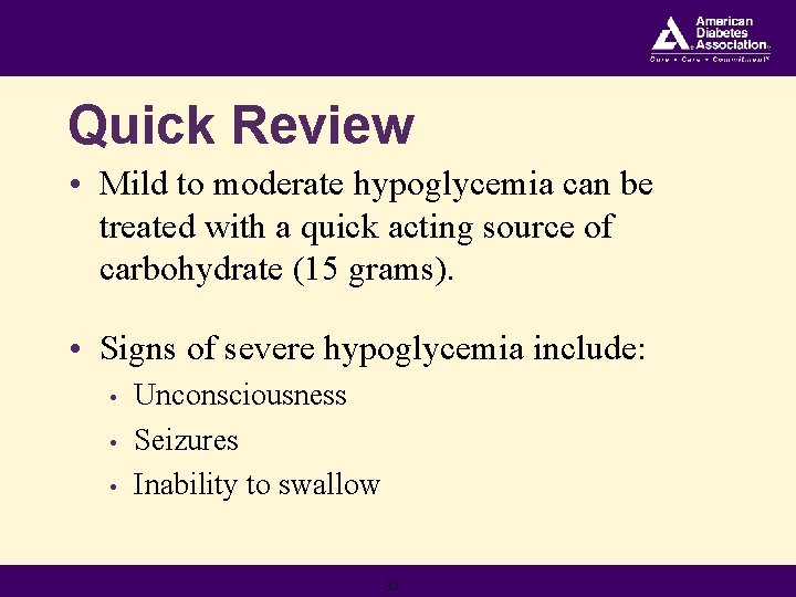 Quick Review • Mild to moderate hypoglycemia can be treated with a quick acting