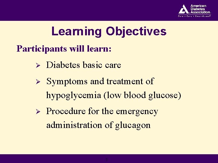 Learning Objectives Participants will learn: Ø Diabetes basic care Ø Symptoms and treatment of