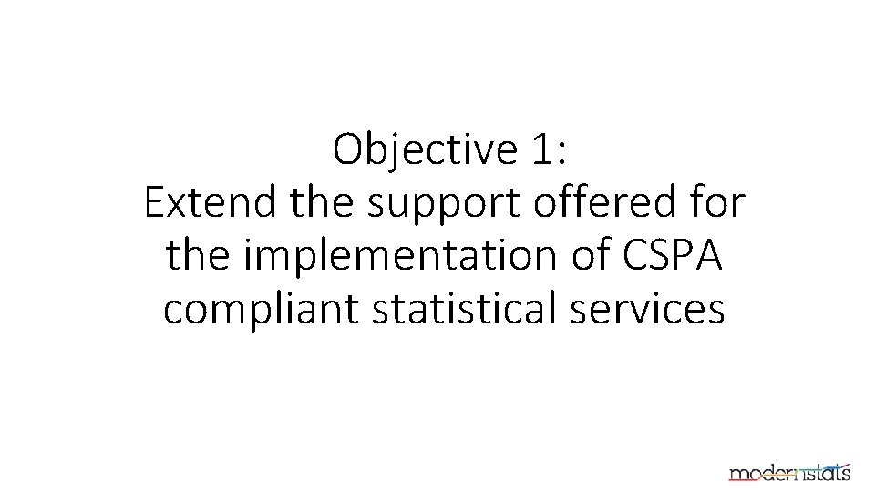 Objective 1: Extend the support offered for the implementation of CSPA compliant statistical services