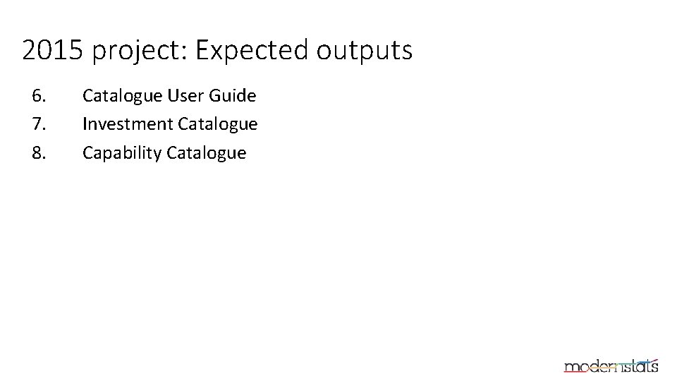 2015 project: Expected outputs 6. 7. 8. Catalogue User Guide Investment Catalogue Capability Catalogue