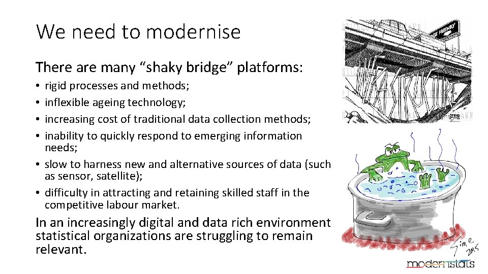 We need to modernise There are many “shaky bridge” platforms: rigid processes and methods;