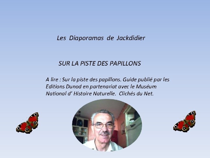 Les Diaporamas de Jackdidier SUR LA PISTE DES PAPILLONS A lire : Sur la