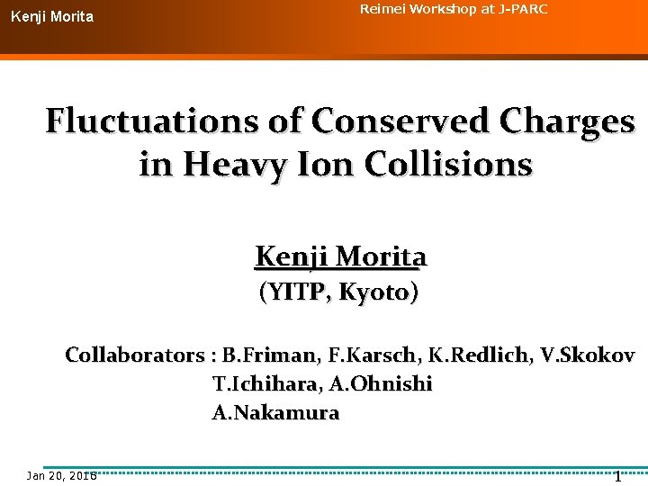 Kenji. Morita(YITP, Kyoto) Reimei Workshop at J-PARC Fluctuations of Conserved Charges in Heavy Ion