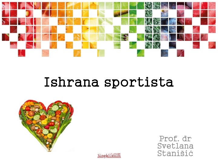 Ishrana sportista Prof. dr Svetlana Stanišić Ishrana sportista Prof. dr Svetlana Stanišić