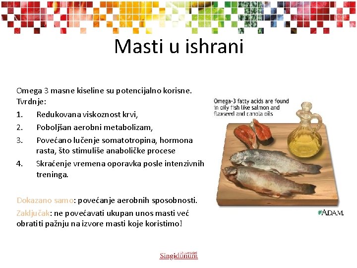Masti u ishrani Omega 3 masne kiseline su potencijalno korisne. Tvrdnje: 1. Redukovana viskoznost Masti u ishrani Omega 3 masne kiseline su potencijalno korisne. Tvrdnje: 1. Redukovana viskoznost