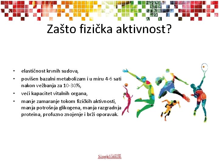 Zašto fizička aktivnost? • • elastičnost krvnih sudova, povišen bazalni metabolizam i u miru