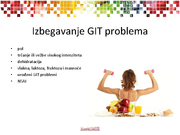 Izbegavanje GIT problema • • • pol trčanje ili vežbe visokog intenziteta dehidratacija vlakna,