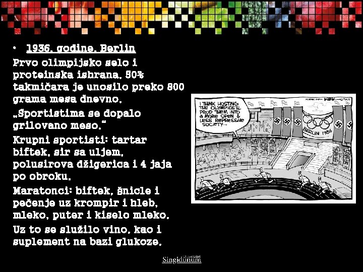 • 1936. godine, Berlin Prvo olimpijsko selo i proteinska ishrana. 50% takmičara je • 1936. godine, Berlin Prvo olimpijsko selo i proteinska ishrana. 50% takmičara je