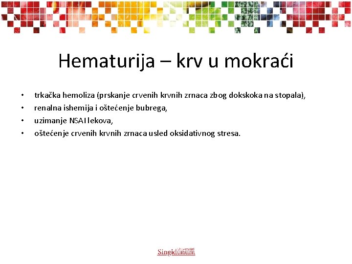Hematurija – krv u mokraći • • trkačka hemoliza (prskanje crvenih krvnih zrnaca zbog Hematurija – krv u mokraći • • trkačka hemoliza (prskanje crvenih krvnih zrnaca zbog