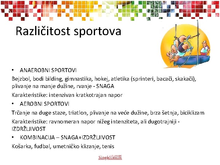 Različitost sportova • ANAEROBNI SPORTOVI Bejzbol, bodi bilding, gimnastika, hokej, atletika (sprinteri, bacači, skakači), Različitost sportova • ANAEROBNI SPORTOVI Bejzbol, bodi bilding, gimnastika, hokej, atletika (sprinteri, bacači, skakači),