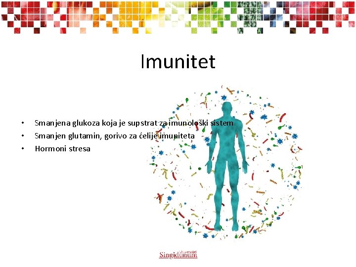 Imunitet • • • Smanjena glukoza koja je supstrat za imunološki sistem Smanjen glutamin,