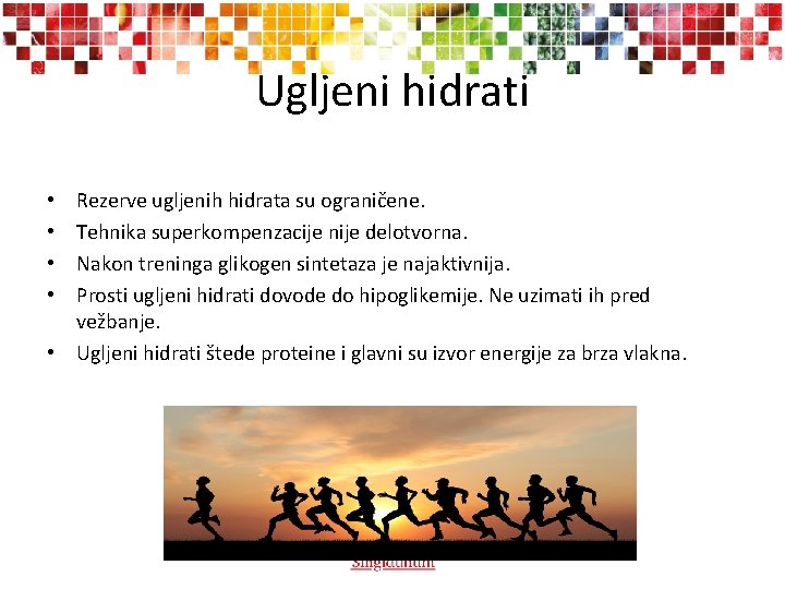 Ugljeni hidrati Rezerve ugljenih hidrata su ograničene. Tehnika superkompenzacije nije delotvorna. Nakon treninga glikogen